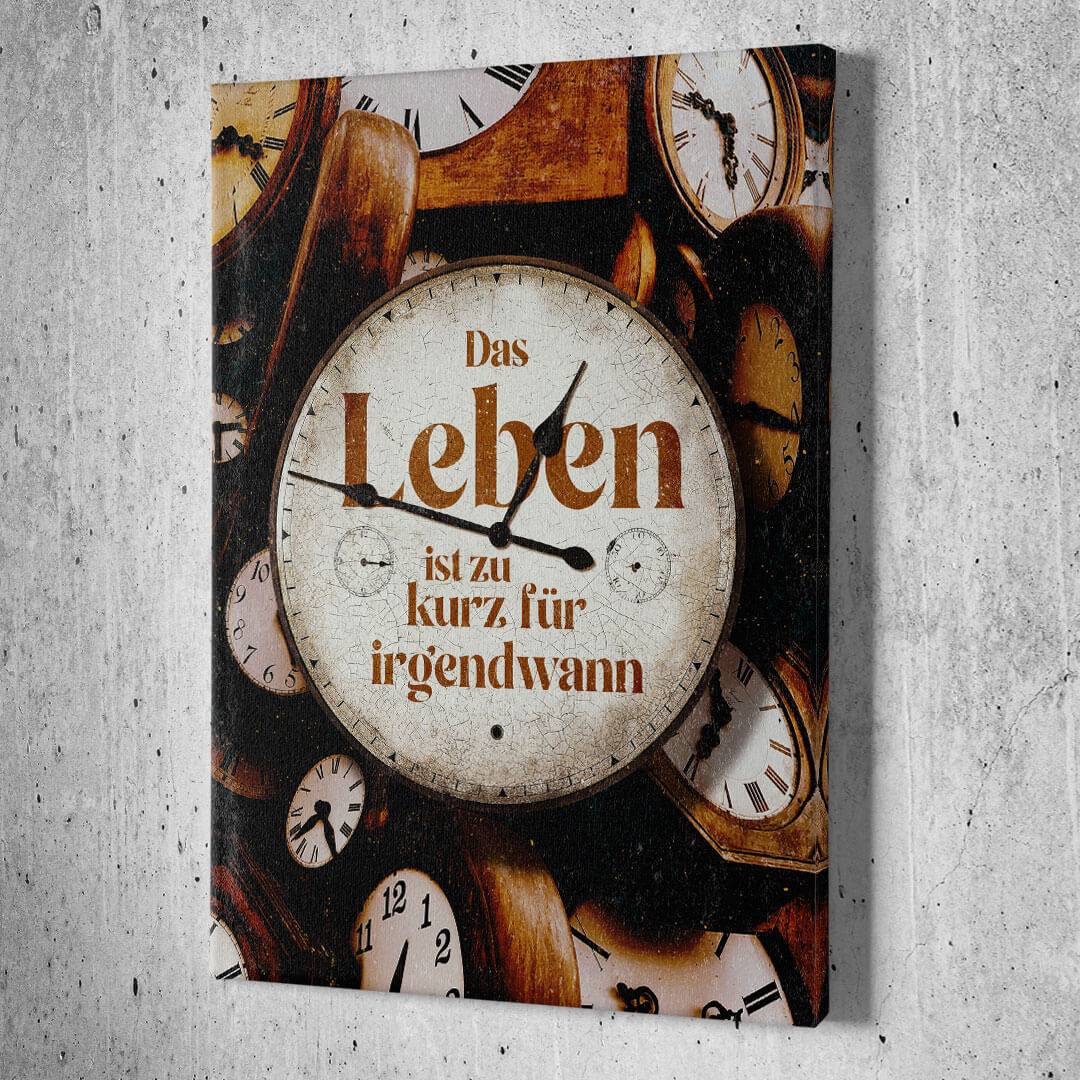 Das Leben ist zu kurz für irgendwann
