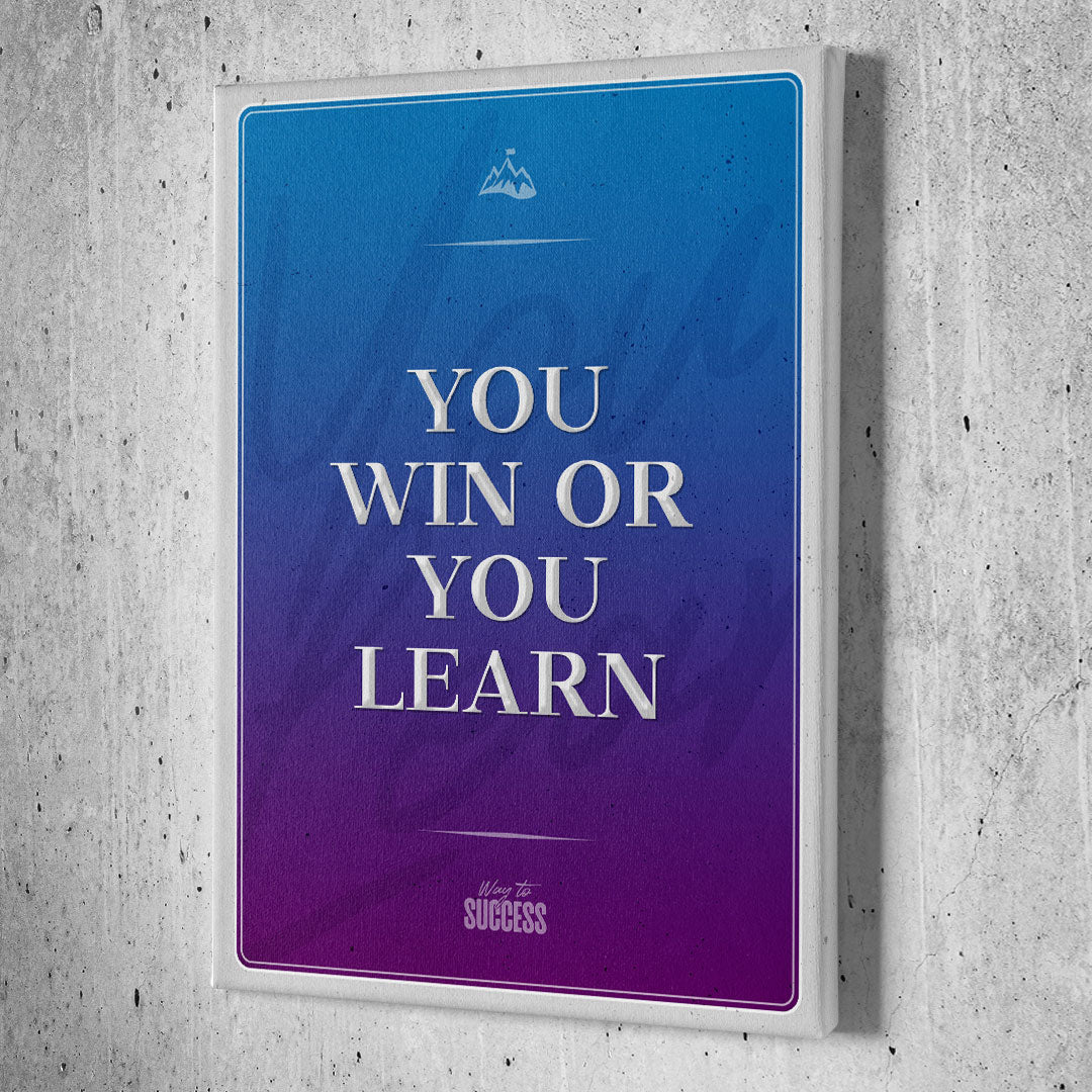 You Win Or You Learn